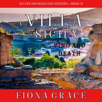 Villa in Sicily: Vino and Death, A (A Cats and Dogs Cozy Mystery—Book 3)