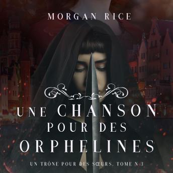 Une Chanson pour des Orphelines (Un Trône pour des Sœurs: Tome Trois), Morgan Rice