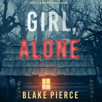 Girl, Alone (An Ella Dark FBI Suspense Thriller—Book 1): 01
