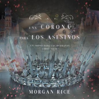 Una Corona para Los Asesinos (Un Trono para Las Hermanas—Libro Siete)