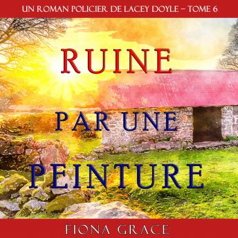 [French] - Ruine par une Peinture (Un Roman Policier de Lacey Doyle – Tome 6)