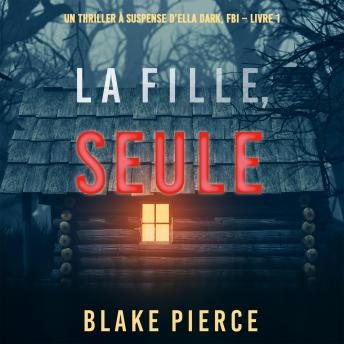 [French] - Girl, Alone (An Ella Dark FBI Suspense Thriller—Book 1)