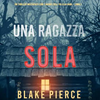 [Italian] - Girl, Alone (An Ella Dark FBI Suspense Thriller—Book 1)