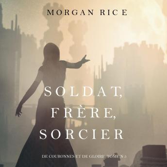 Download Soldat, Frère, Sorcier (De Couronnes et de Gloire, Tome n 5) by Morgan Rice