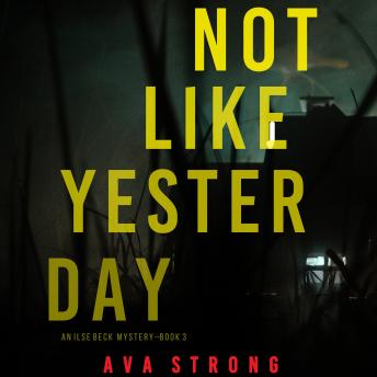 Not Like Yesterday (An Ilse Beck FBI Suspense Thriller—Book 3), Audio book by Ava Strong