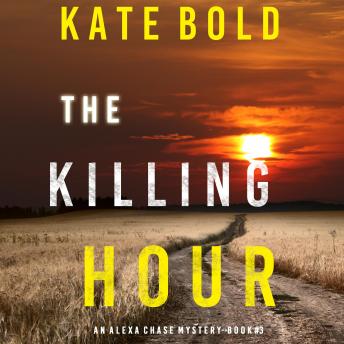 Killing Hour (An Alexa Chase Suspense Thriller—Book 3), Audio book by Kate Bold