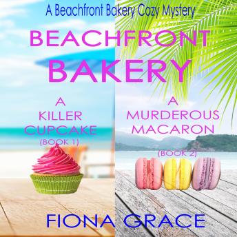 A Beachfront Bakery Cozy Mystery Bundle: A Killer Cupcake (#1) and A Murderous Macaron (#2)