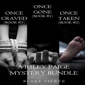 Riley Paige Mystery Bundle: Once Gone (#1), Once Taken (#2) and Once Craved (#3)