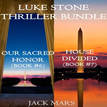 Luke Stone Thriller Bundle: Our Sacred Honor (#6) and House Divided (#7)