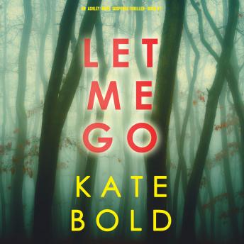 Download Let Me Go (An Ashley Hope Suspense Thriller-Book 1) by Kate Bold