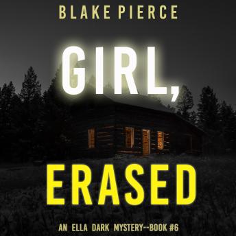 Girl, Erased (An Ella Dark FBI Suspense Thriller—Book 6)