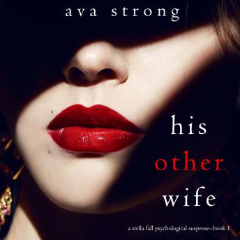 His Other Wife (A Stella Fall Psychological Thriller series—Book 1), Audio book by Ava Strong