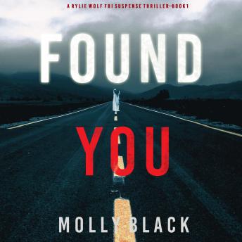 Found You (A Rylie Wolf FBI Suspense Thriller—Book One), Audio book by Molly Black