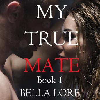My True Mate: Book 1: Digitally narrated using a synthesized voice, Audio book by Bella Lore
