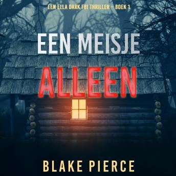 [Dutch; Flemish] - Een Meisje Alleen (Een Ella Dark FBI Thriller – Boek 1): Digitally narrated using a synthesized voice