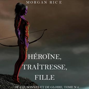 Héroïne, Traîtresse, Fille  (De Couronnes et de Gloire, Tome n°6): Digitally narrated using a synthe