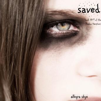 Saved (Book #1 of the Shadow Vampires): Digitally narrated using a synthesized voice, Audio book by Allegra Skye