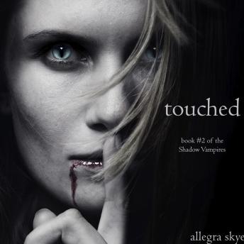 Touched (Book #2 of the Shadow Vampires): Digitally narrated using a synthesized voice, Audio book by Allegra Skye