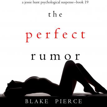 The Perfect Rumor (A Jessie Hunt Psychological Suspense Thriller—Book Nineteen)