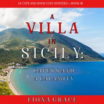 A Villa in Sicily: Capers and a Calamity (A Cats and Dogs Cozy Mystery—Book 4)