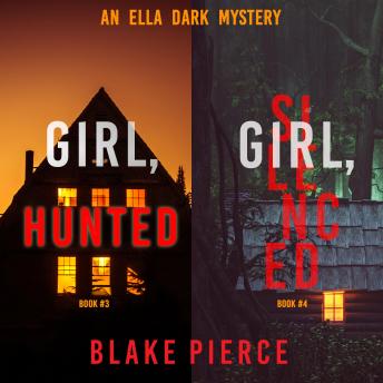 Ella Dark FBI Suspense Thriller Bundle: Girl, Hunted (#3) and Girl, Silenced (#4)