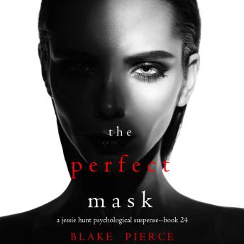 The Perfect Mask (A Jessie Hunt Psychological Suspense Thriller—Book Twenty-Four)