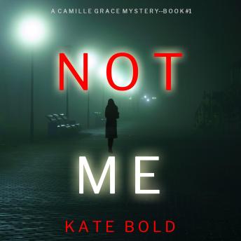 Not Me (A Camille Grace FBI Suspense Thriller—Book 1), Audio book by Kate Bold