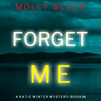 Forget Me (A Katie Winter FBI Suspense Thriller—Book 6)