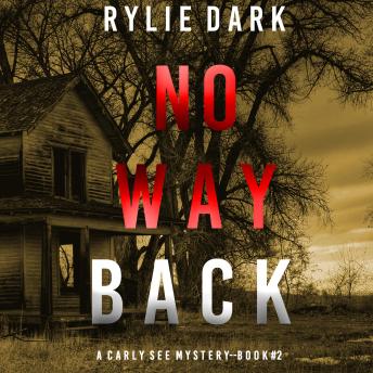 No Way Back (A Carly See FBI Suspense Thriller—Book 2), Audio book by Rylie Dark