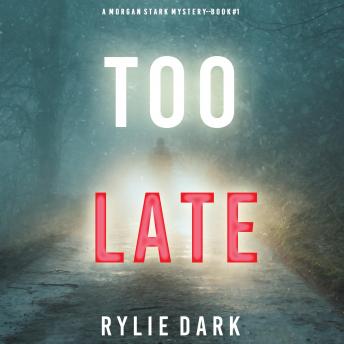 Too Late (A Morgan Stark FBI Suspense Thriller—Book 1), Audio book by Rylie Dark
