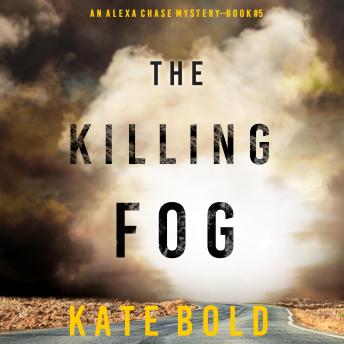 The Killing Fog (An Alexa Chase Suspense Thriller—Book 5)