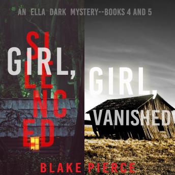 An Ella Dark FBI Suspense Thriller Bundle: Girl, Silenced (#4) and Girl, Vanished (#5)