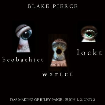 [German] - Das Making of Riley Paige Bündel: Beobachtet (Buch #1), Wartet (Buch #2), und Lockt (Buch #3): Digitally narrated using a synthesized voice