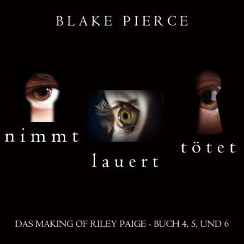 [German] - Das Making of Riley Paige Bündel: Nimmt (Buch #4), Lauert (Buch #5), und Tötet (Buch #6): Digitally narrated using a synthesized voice