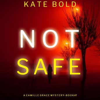 Not Safe (A Camille Grace FBI Suspense Thriller—Book 7)