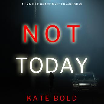 Not Today (A Camille Grace FBI Suspense Thriller—Book 8): Digitally narrated using a synthesized voice