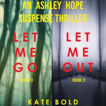 An Ashley Hope Suspense Thriller Bundle:  Let Me Go (#1) and Let Me Out (#2)