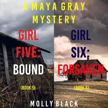 A Maya Gray FBI Suspense Thriller Bundle: Girl Five: Bound (#5) and Girl Six: Forsaken (#6)