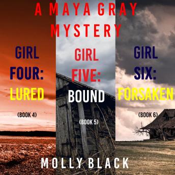 A Maya Gray FBI Suspense Thriller Bundle: Girl Four: Lured (#4), Girl Five: Bound (#5), and Girl Six: Forsaken (#6)