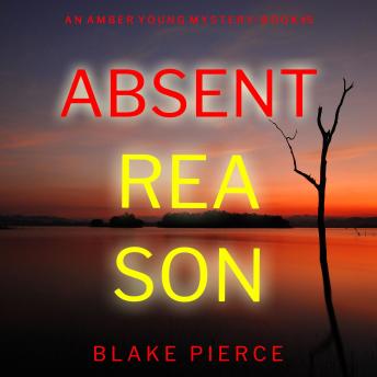 Absent Reason (An Amber Young FBI Suspense Thriller—Book 5): Digitally narrated using a synthesized voice