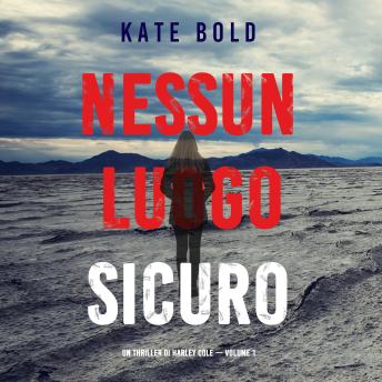 [Italian] - Nessun luogo sicuro (Un Thriller di Harley Cole — Volume 1): Narrato digitalmente con voce sintetizzata