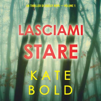 [Italian] - Lasciami stare (Un thriller di Ashley Hope — Volume 1): Narrato digitalmente con voce sintetizzata