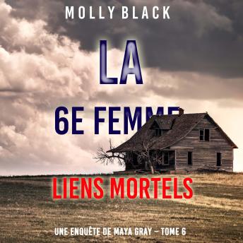[French] - La 6e Femme : Liens Mortels (Une enquête de Maya Gray – Tome 6): Narration par une voix synthétisée