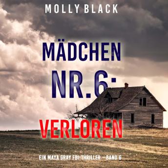 [German] - Mädchen Nr.6: Verloren (Ein Maya Gray FBI-Thriller – Band 6)