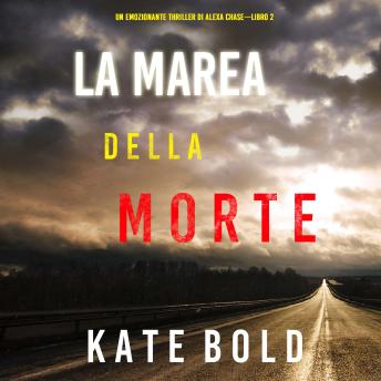 [Italian] - La marea della morte (Un emozionante thriller di Alexa Chase—Libro 2): Narrato digitalmente con voce sintetizzata