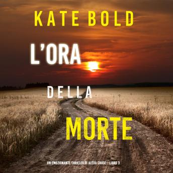 [Italian] - L’ora della morte (Un emozionante thriller di Alexa Chase—Libro 3): Narrato digitalmente con voce sintetizzata