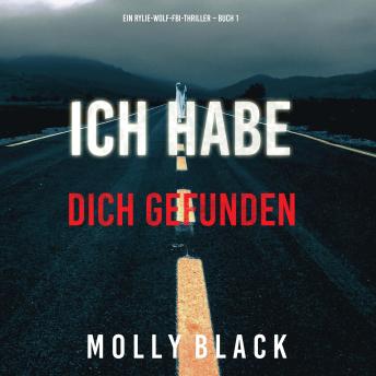 [German] - Ich habe dich gefunden (Ein Rylie-Wolf-FBI-Thriller – Buch 1): Erzählerstimme digital synthetisiert