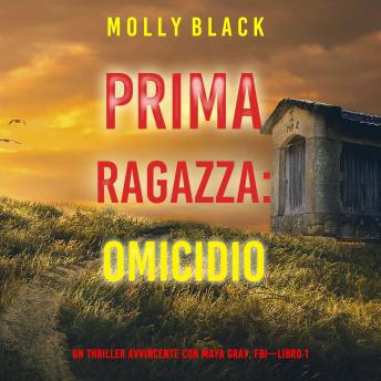 [Italian] - Prima Ragazza: Omicidio (Un Thriller Avvincente con Maya Gray, FBI—Libro 1): Narrato digitalmente con voce sintetizzata