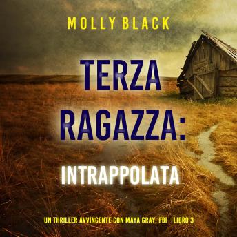 [Italian] - Terza Ragazza: Intrappolata (Un Thriller Avvincente con Maya Gray, FBI—Libro 3): Narrato digitalmente con voce sintetizzata