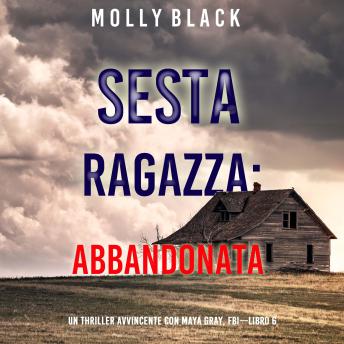 [Italian] - Sesta Ragazza: Abbandonata (Un Thriller Avvincente con Maya Gray, FBI—Libro 6): Narrato digitalmente con voce sintetizzata